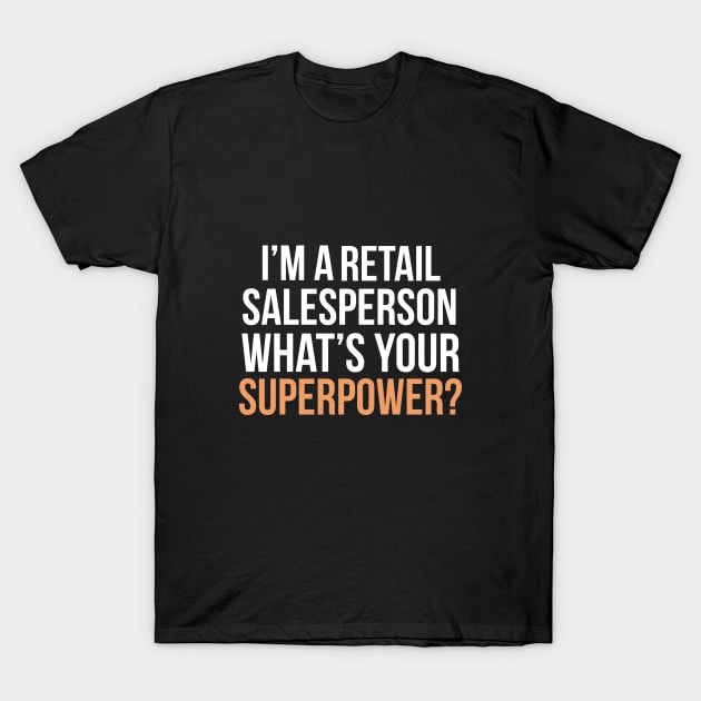 I'm a retail salesperson what's your superpower? T-Shirt by cypryanus